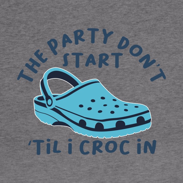 The Party Don't Start 'Til I Croc In, birthday vintage by mezy